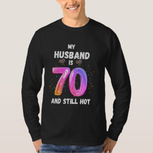 My Husband Is 70 And Still Hot, funny 70th birthda T-Shirt