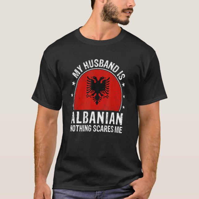 My Husband Is Albanian Nothing Scares Me Albanian  T-Shirt (Front)