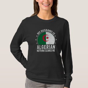 My Husband Is Algerian Nothing Scares Me Algerian T-Shirt