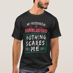 My Husband Is Bangladeshi Nothing Scares Me Bangla T-Shirt