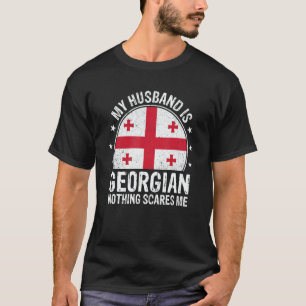 My Husband Is Georgian Nothing Scares Me Georgian  T-Shirt