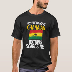 My Husband Is Ghanaian Nothing Scares Me Funny Hus T-Shirt