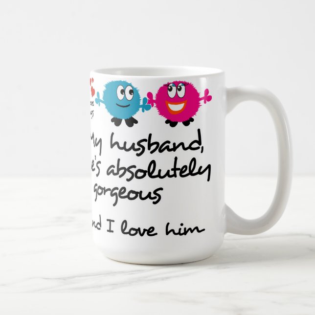 My Husband is Gorgeous, I Love Him Coffee Mug (Right)