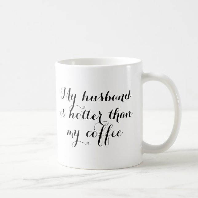 My husband is hotter than my coffee funny romantic mug (Right)