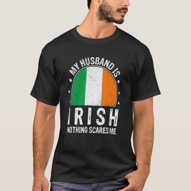 My Husband Is Irish Nothing Scares Me Irish Husban T-Shirt (Front)
