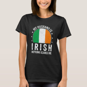 My Husband Is Irish Nothing Scares Me Irish Husban T-Shirt