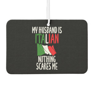 My Husband is Italian nothing scares me Air Freshener