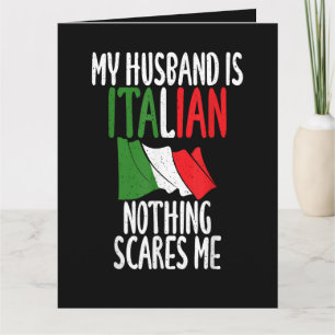 My Husband is Italian nothing scares me Card