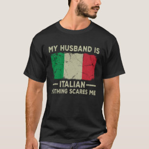 My Husband is Italian Nothing Scares Me Wife T-Shirt
