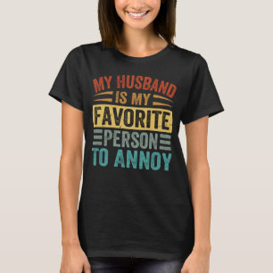 My Husband Is My Favourite Person To Annoy 2 T-Shirt