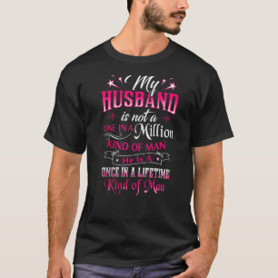 My Husband Is Not A One In A Million Kind Of Man H T-Shirt