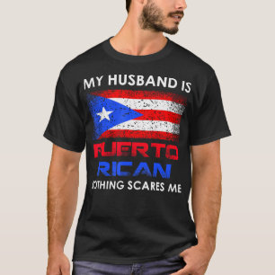 My Husband Is Puerto Rican Nothing Scares Me Husba T-Shirt