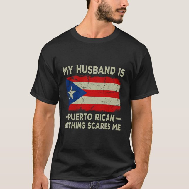 My Husband Is Puerto Rican Nothing Scares Me T-Shirt (Front)