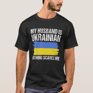 My Husband Is Ukrainian Nothing Scares Me Stand Wi T-Shirt