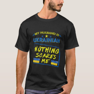 My Husband Is Ukrainian Nothing Scares Me Ukraine T-Shirt