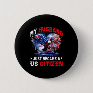 My Husband Just Became Us Citizen Immigrant Citize 2 Inch Round Button