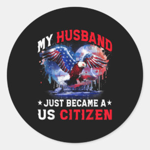 My Husband Just Became Us Citizen Immigrant Citize Classic Round Sticker