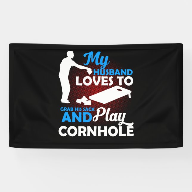 My Husband Loves To Grab His Sack And Play Cornhol Banner (Horizontal)