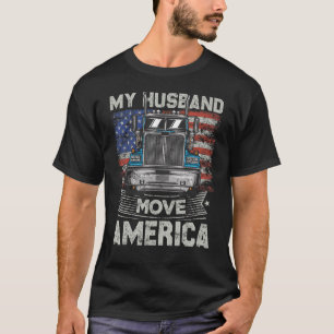 My Husband Move America   Semi Truck Driver Trucke T-Shirt