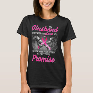 My husband promised love me sickness breast cancer T-Shirt
