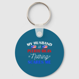 My husband puerto rican nothing scares me for wife keychain