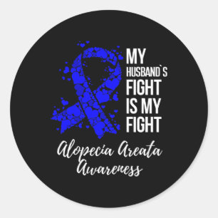 My Husband’s Fight Is My Fight Alopecia Areata Awa Classic Round Sticker