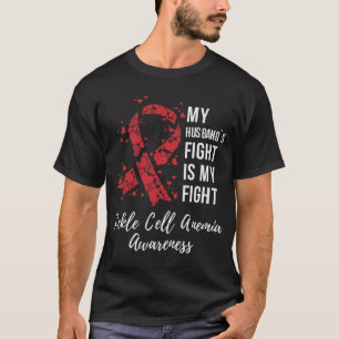 My Husband’s Fight Is My Fight Sickle Cell Anemia  T-Shirt