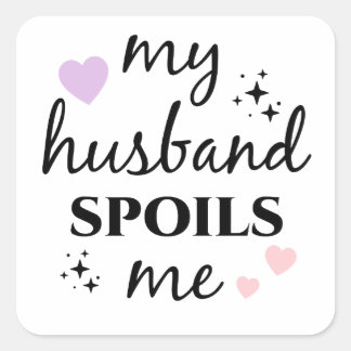 My Husband Spoils Me  Square Sticker