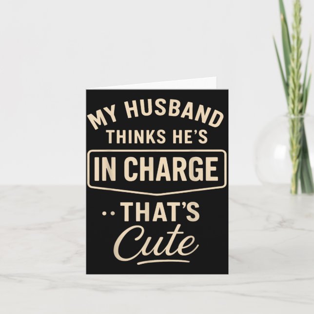 My Husband Thinks He’s In Charge Funny Saying Humo Card (Front)
