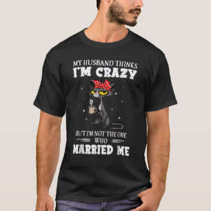 My Husband Thinks I'm Crazy Funny Cat Bandana For T-Shirt