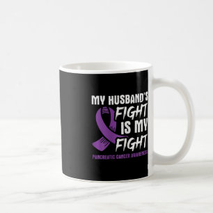My Husband's Fight Is My Fight Pancreatic Cancer A Coffee Mug