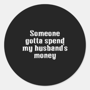My husband's money, family, spending, marriage classic round sticker