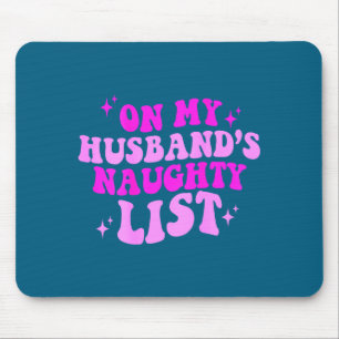 My husband's naughty list , Design Mouse Pad