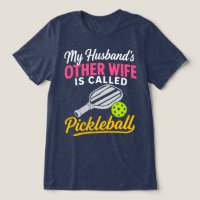 My Husband's Other Wife is Called Pickleball Funny