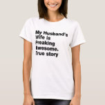 my husband's wife is freaking awesome T-Shirt<br><div class="desc">funny sayings awesome wife gift t shirt</div>