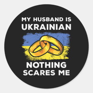 My Husbynd Is Ukrainian Nothing Scares Me Funny Uk Classic Round Sticker