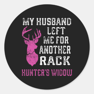 My Husnd Left Me For Another Rack Hunter's Widow H Classic Round Sticker