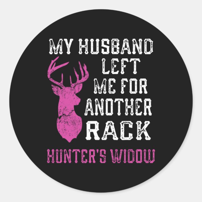 My Husnd Left Me For Another Rack Hunter's Widow H Classic Round Sticker (Front)