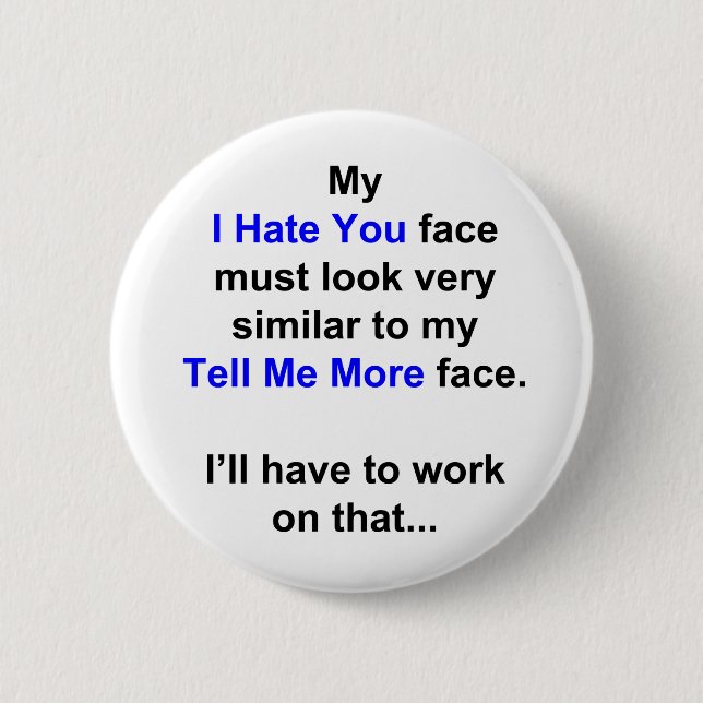 My "I Hate You Face"... 2 Inch Round Button (Front)