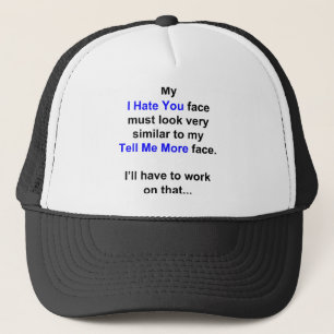 My "I Hate You Face"... Trucker Hat