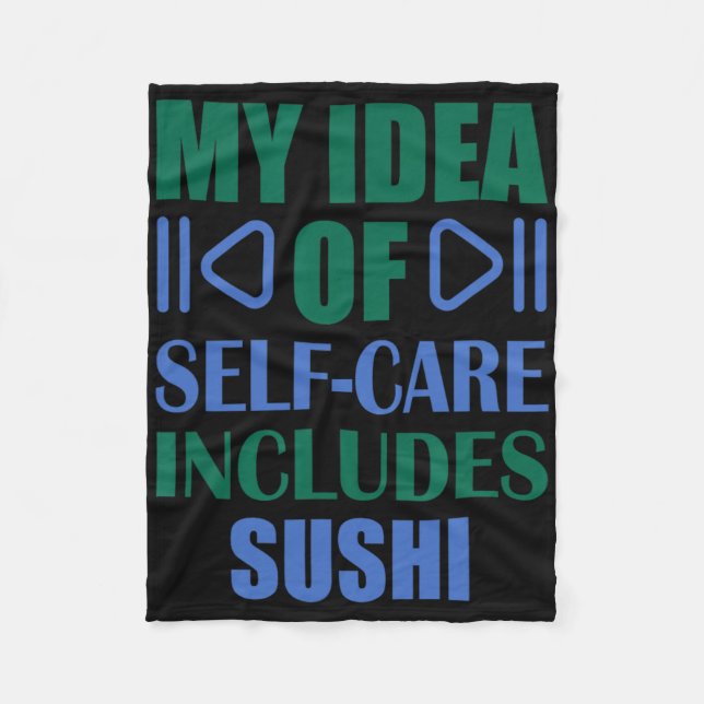 My Idea Of Self Care Includes Sushi  Fleece Blanket (Front)