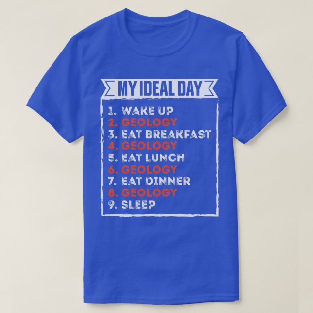 My Ideal Day Funny Geology Birthday Gift T-Shirt (Design Front)