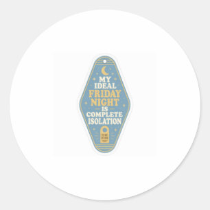 My Ideal Friday Night Complete Isolation Introvert Classic Round Sticker