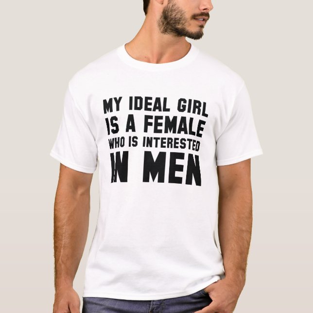 My Ideal Girl Is A Female Who Is Interested In Men T-Shirt (Front)