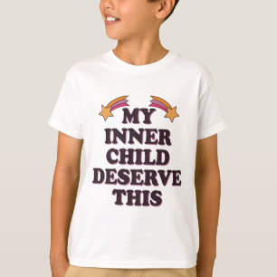 My Inner Child Deserves This Inspirational Saying T-Shirt