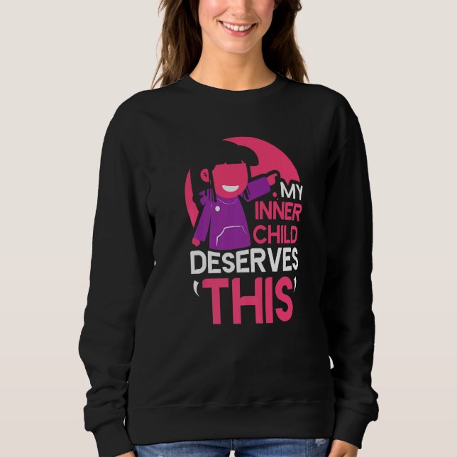 My Inner Child Deserves This Myself Positive Self  Sweatshirt (Front)