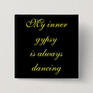 My inner gypsyis always dancing 2 inch square button