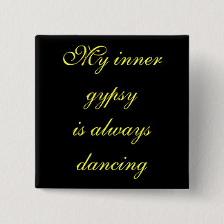My inner gypsyis always dancing 2 inch square button