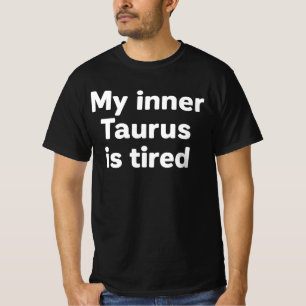 My Inner Taurus Is Tired Funny Zodiac Tired Bull T-Shirt