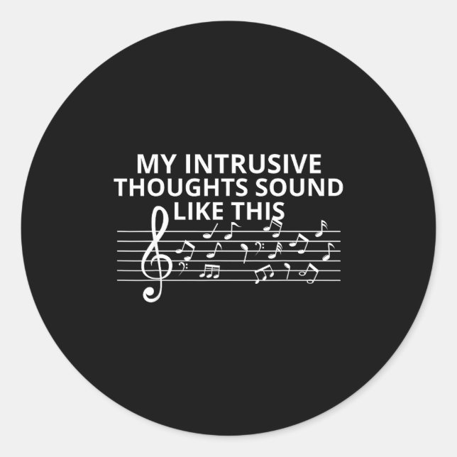 My Intrusive Thoughts Sound Like This Funny Music  Classic Round Sticker (Front)